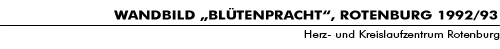WANDBILD „BLÜTENPRACHT“, ROTENBURG 1992/93