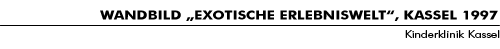 WANDBILD „EXOTISCHE ERLEBNISWELT“, KASSEL 1997